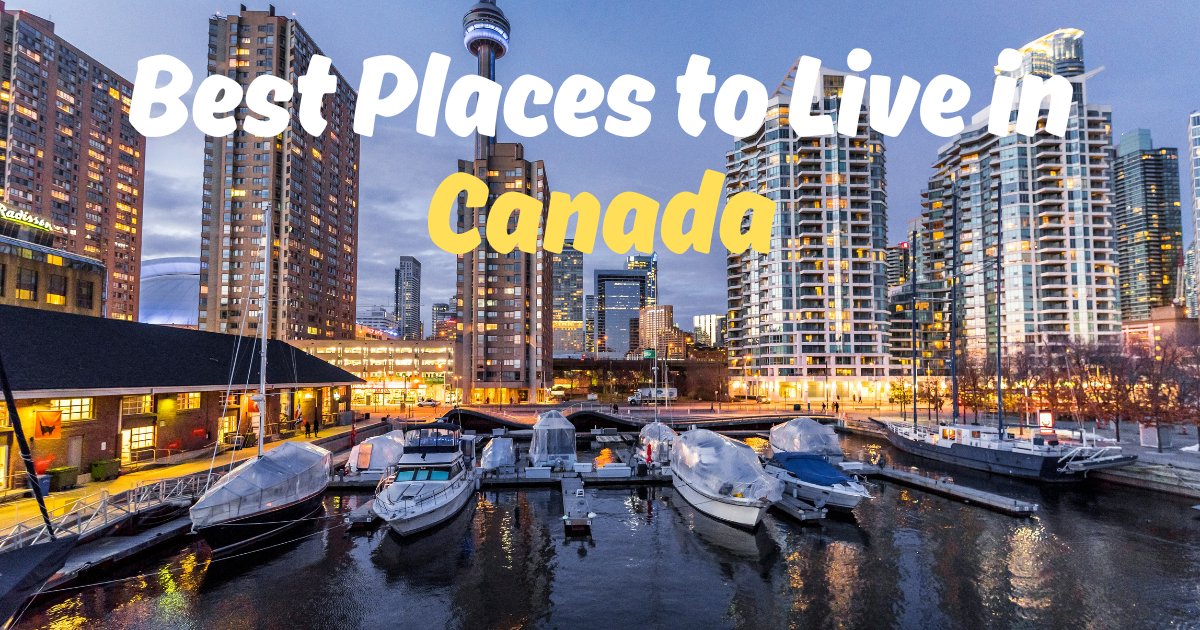 You are currently viewing Best Places to Live in Canada: 8 Top Cities for Families, Americans, and Newcomers
